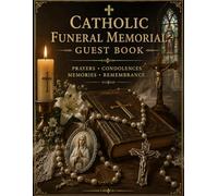 Catholic Funeral Memorial Guest Book: A Fully Illustrated In Loving Memory Keepsake with Guest Condolences, Prayers for the Departed, and Family Remembrance Pages