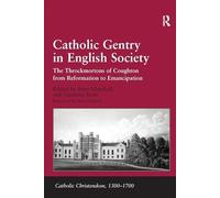 Catholic Gentry in English Society: The Throckmortons of Coughton from Reformation to Emancipation (Catholic Christendom, 1300-1700)
