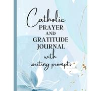 Catholic Gratitude and Prayer Journal with Writing Prompts: Guided Self-Discovery Prompts with Faith-based Inspirations
