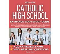 Catholic High School Entrance Exam Study Guide: 7 Full-Length Practice Tests, 1200+ Questions, Step-by-Step Strategies to Stay Focused, Beat Anxiety & Build Confidence for Catholic School Success