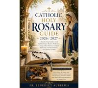 Catholic Holy Rosary Guide 2026/2027: A Step-by-Step Guide to Daily Catholic Prayer, Mystery Meditation, Liturgical Year Practice, Scripture Reflections, Devotional Plans, and Spiritual Growth.