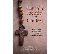 Catholic Identity in Context: Vision and Formation for the Common Good: Volume 6 (The Lane Center Series)