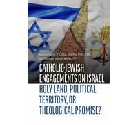 Catholic-Jewish Engagements on Israel : Holy Land, Political Territory, or Theological Promise?