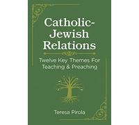 Catholic-Jewish Relations: Twelve Key Themes for Teaching & Preaching