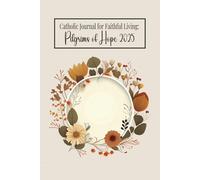 Catholic Journal for Faithful Living: Pilgrims of Hope 2025