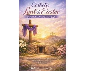 Catholic Lent and Easter Devotional for Women 2026: Scripture based reflections offering peace, mercy, deeper faith throughout the holy season