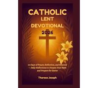 Catholic Lent Devotional 2026: 40 Days of Prayer, Reflection, and Renewal - Daily Reflections to Deepen Your Faith and Prepare for Easter
