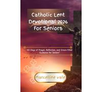 Catholic Lent Devotional 2026 For Seniors: 40 Days of Prayer, Reflection, and Grace-Filled Guidance for Seniors