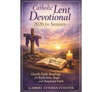CATHOLIC LENT DEVOTIONAL 2026 FOR SENIORS: Gentle Daily Readings for Reflection, Hope, and Deepened Faith