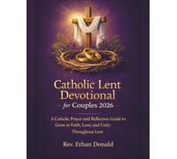 Catholic Lent Devotional for Couples 2026: A Catholic Prayer and Reflection Guide to Grow in Faith, Love, and Unity Throughout Lent