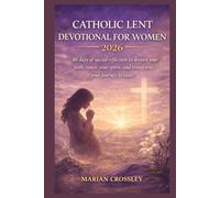 CATHOLIC LENT DEVOTIONAL FOR WOMEN 2026: 40 days of sacred reflection to deepen your faith, renew your spirit, and transform your journey to easter