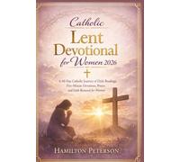 Catholic Lent Devotional for Women 2026: A 40-Day Catholic Journey of Daily Readings, Five-Minute Devotions, Prayer, and Faith Renewal for Women