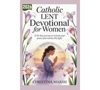 CATHOLIC LENT DEVOTIONAL FOR WOMEN 2026: A 40-Day Journey to Reclaim Your Peace and Radiate His Light.