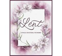 Catholic Lent Devotional for Women: 40 Day Reflection Journal with Sunday & Holy Week Renewal Pages: Examination of Conscience Guide for Confession: ... Growth Conversion During Sacred Season
