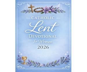 Catholic Lent Devotional for Women: Day To Day Scriptures, Prayers, Reflections & A Quiet Time With God Towards Easter