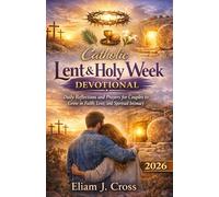 Catholic Lent & Holy Week Devotional 2026: Daily Reflections and Prayers for Couples to Grow in Faith, Love, and Spiritual Intimacy (Sacred Seasons)