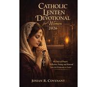 Catholic Lenten Devotional for Women 2026: 40 Days of Prayer, Reflection, Fasting, and Renewal from Ash Wednesday to Easter