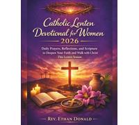 Catholic Lenten Devotional for Women 2026: Daily Prayers, Reflections, and Scripture to Deepen Your Faith and Walk with Christ This Lenten Season