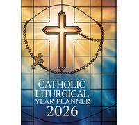 Catholic Liturgical Year Planner 2026: A Diary with Feast Days, Devotions, Saints of the month, Holy Days of Obligation, Prayer Reflection and Spiritual Growth Prompts.