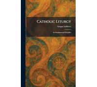 Catholic Liturgy: Its Fundamental Principles