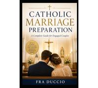 Catholic Marriage Preparation: A Complete Guide for Engaged Couples