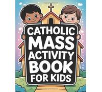 Catholic Mass Activity Book for Kids: Coloring Pages, Quiet Play, Puzzles, and Look-and-Learn Words for Children | Faith-Based Pages Inspired by Worship and Church Traditions