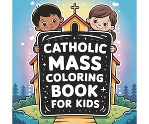Catholic Mass Coloring Book for Kids: 50 Gentle Lessons for Young Learners | Faith Teaching Through Pictures, Quiet Reflection, and First Church Understanding
