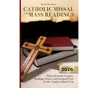 Catholic Missal and Mass Readings: Daily and Sunday Scripture Readings,Prayers,and Liturgical Texts for the Complete Church Year: 1 (Mass Readings, ... Year (Catholic Devotional Guides))