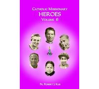Catholic Missionary Heroes - Volume 6