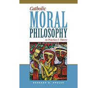 Catholic Moral Philosophy in Practice and Theory: An Introduction