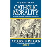 Catholic Morality: A Course in Religion - Book III