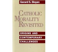 Catholic Morality Revisited: Origins and Contemporary Challenges