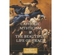 Catholic Mysticism and the Beautiful Life of Grace
