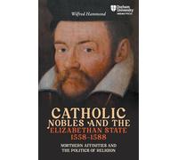 Catholic Nobles and the Elizabethan State, 1558-1588