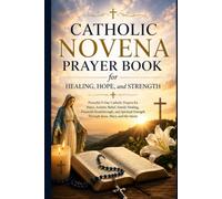 Catholic Novena Prayer Book for Healing, Hope, and Strength: Powerful 9-Day Catholic Prayers for Peace, Anxiety Relief, Family Healing, Financial ... Strength Through Jesus, Mary, and the Saints