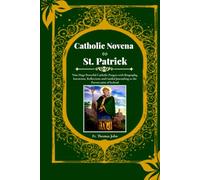 Catholic novena to St. Patrick: Nine Days Powerful Catholic Prayers with Biography, Intentions, Reflections and Guided Journaling to the Patron saint of Ireland