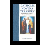 Catholic Novena Treasury: Powerful Prayers to Jesus, Mary, and the Saints (Sacred novena collection)