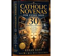 CATHOLIC NOVENAS FOR EVERY NEED: 30 POWERFUL NOVENAS FOR HEALING, MARRIAGE, FAMILY, FINANCIAL HELP AND DIVINE INTERVENTION