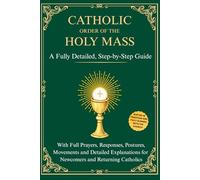 Catholic Order of the Holy Mass: A Fully Detailed, Step-by-Step Guide with Full Prayers, Responses, Postures, Movements and Detailed Explanations for ... (Catholic Liturgical Companion Series)