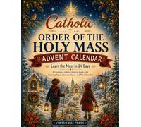 Catholic Order of the Holy Mass Advent Calendar for Kids: Learn the Mass in 24 Days - A Children's Advent Activity Book with Coloring Pages, Quizzes, Mazes, and Word Searches & More