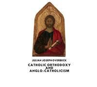 Catholic Orthodoxy and Anglo-Catholicism (Nihil Sine Deo)