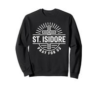 Catholic Patron Saint Isidore Pray For Us Cross Sweatshirt