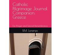 Catholic Pilgrimage Journal Companion: Greece: For Prayer and Sacred Remembrance