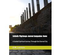 Catholic Pilgrimage Journal Companion: Rome: A Guided Spiritual Journey Through the Eternal City
