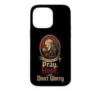 Catholic Pray Hope And Don't Worry Padre Pio Gift Case for iPhone 14 Pro Max