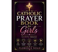 Catholic Prayer Book for Girls: Daily Devotions, Scripture, Saints, Sacramental Prayers, Faith Journaling, and Spiritual Growth