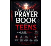 Catholic Prayer Book for Teens: Daily Devotions, Scripture Reflections, Faith Challenges, and Spiritual Guidance for Growing Closer to God