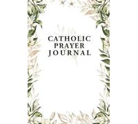 Catholic Prayer Journal: Journal Your Thanks with a Prayer Notebook with the Greatest Saint Inspirational Quotes. A Pocket Gratitude Journal with Prayers, Quotes and Sayings of Catholic Saints.