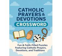 Catholic Prayers & Devotions Crossword Puzzles - Expanded Edition: 50 Large-Print, Faith-Filled Puzzles Featuring Beloved Catholic Prayers, Devotions, ... (Catholic Puzzle Books for All Ages)