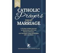 Catholic Prayers for My Marriage: A 21-Day Guided Journal to Reconnect with God, Renew Intimacy, and Navigate Daily Challenges with His Grace
